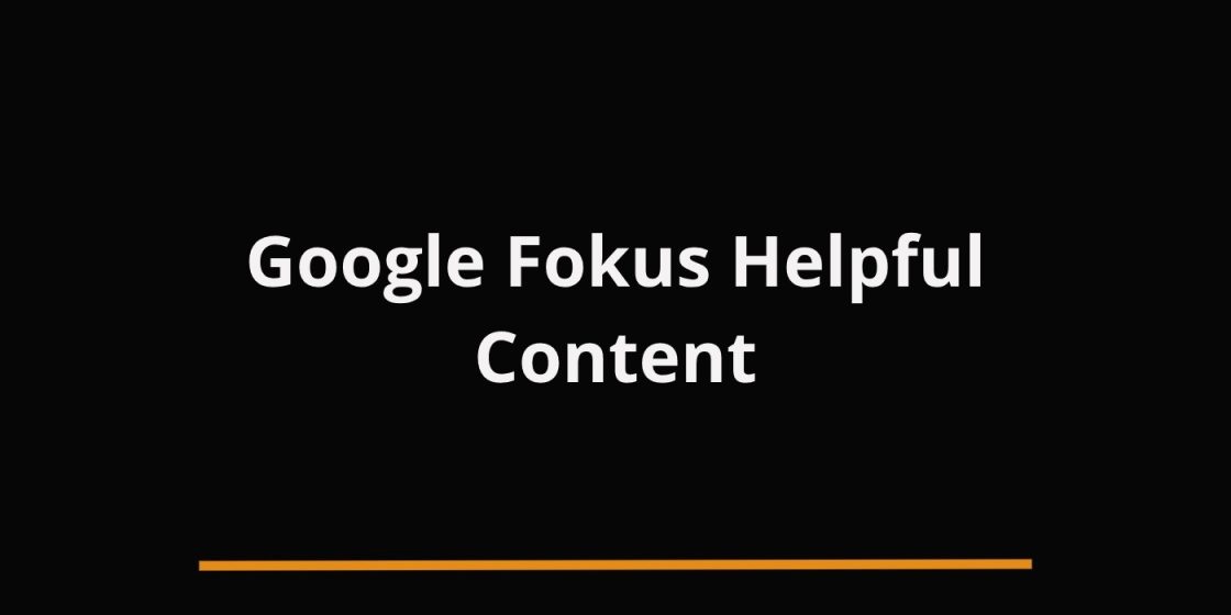 Google Update : Fokus Kepada Helpful Content